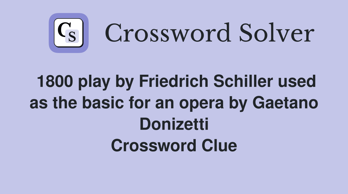 1800 play by Friedrich Schiller used as the basic for an opera by